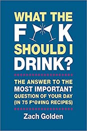 What the F*@# Should I Drink? by Zach Golden