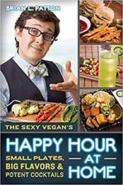 The Sexy Vegan's Happy Hour at Home by Brian L. Patton