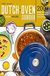 The Easy Dutch Oven Cookbook by Steve Woods