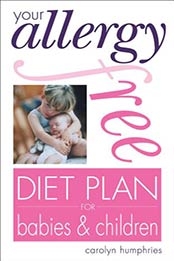 Your Allergy-free Diet Plan for Babies and Children by Carolyn Humphries