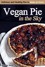 Vegan Pie in the Sky by Martha Stone [EPUB:B00MW4CBQS ]