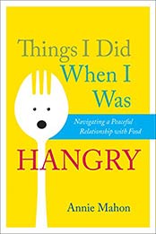 Things I Did When I Was Hangry by Annie Mahon