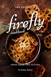 The Exclusive Firefly Cookbook by Johny Bomer