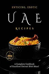 Enticing, Exotic UAE Recipes by Allie Allen