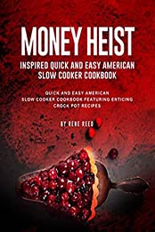 Money Heist Inspired Quick and Easy American Slow Cooker Cookbook by Rene Reed [EPUB:B08YQGBZKM ]