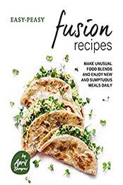 Easy-Peasy Fusion Recipes by April Blomgren