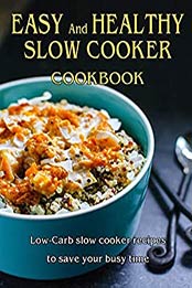 Easy and Healthy Slow Cooker Cookbook by VICKI L WEST