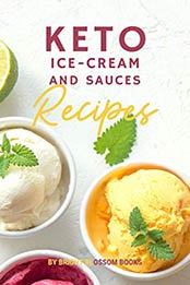 Easy Keto Ice Cream and Sauces by Bright Blossom Books