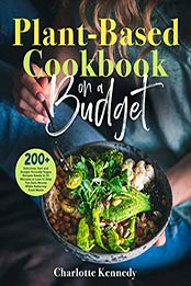 Plant-Based Diet Cookbook on a Budget by Charlotte Kennedy