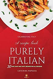 Purely Italian. A cookbook by Caterina Papadia [PDF:B08ZJZVZ8N ]