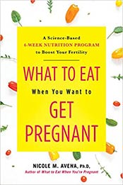 What to Eat When You Want to Get Pregnant by Nicole Avena
