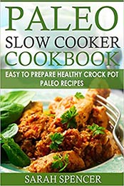 Paleo Slow Cooker Cookbook by Sarah Spencer
