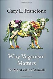 Why Veganism Matters by Gary Francione [PDF:9780231199605 ]