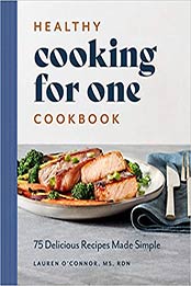 Healthy Cooking for One Cookbook by Lauren O’Connor MS RDN [EPUB:9781648766893 ]