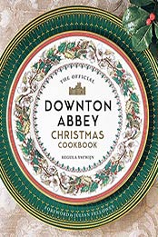 Official Downton Abbey Christmas Cookbook by Regula Ysewijn [PDF:9781681885353 ]