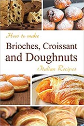 How to make Brioches, Croissant and Doughnuts by Andrea Di Giglio