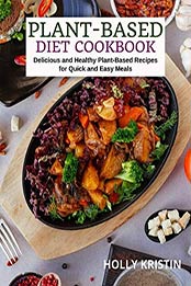 Plant-Based Diet Cookbook by Holly Kristin [EPUB:9798713297763 ]