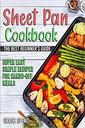 Sheet Pan Cookbook by Grace Spens [EPUB:9798739227256 ]