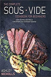 The Complete Sous Vide CookBook For Beginners by Ashley Nicholls