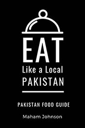 Eat Like a Local - Pakistan by Maham Johnson