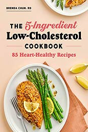 The 5-Ingredient Low Cholesterol Cookbook by Brenda Chun RD