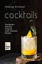 Shaking Artisanal Cocktails by Patricia Baker [EPUB:B08ZMYM39X ]