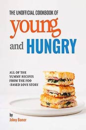 The Unofficial Cookbook of Young and Hungry by Johny Bomer