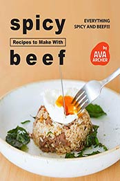 Spicy Recipes to Make with Beef by Ava Archer