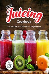 The Best Juicing Cookbook by Ivy Hope