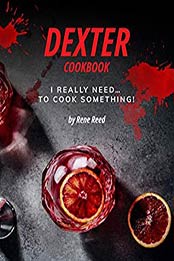 Dexter Cookbook by Rene Reed