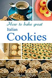 How to Bake Great Italian Cookies by Andrea Di Giglio