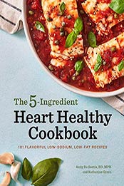5-Ingredient Heart Healthy Cookbook by Andy De Santis RD MPH