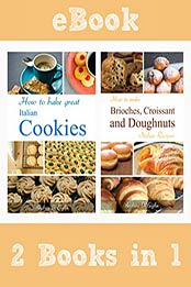 How to make Great Cookies, Brioches, Croissant and Doughnuts by Andrea Di Giglio