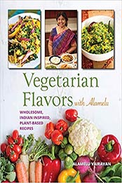 Vegetarian Flavors with Alamelu by Alamelu Vairavan