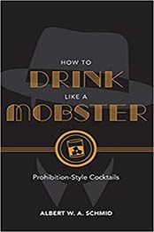 How to Drink Like a Mobster by Albert W. A. Schmid