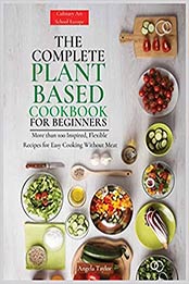 The Complete Plant Based Cookbook for Beginners by Angela Taylor