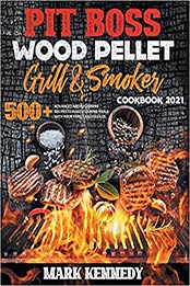 Pit Boss Wood Pellet Grill & Smoker Cookbook 2021 by Mark Kennedy [EPUB:1914462629 ]