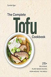 The Complete Tofu Cookbook by Camille Oger