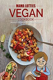 Mama Lotties Vegan Cookbook by Justin Bautista