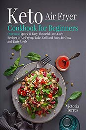 Keto Air Fryer Cookbook for Beginners by Victoria Torres [EPUB:9798728179887 ]