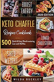 Keto Chaffle Recipes Cookbook #2020 by Wilda Buckley
