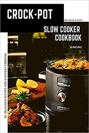 Crock-Pot Slow cooker Cookbook by Brendan Rivera [EPUB:B08CG15XY8 ]