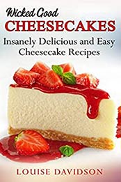 Wicked Good Cheesecakes by Louise Davidson [EPUB:B08RLLSNG2 ]