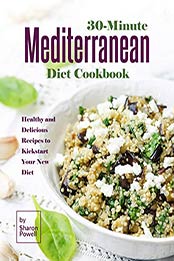 30-Minute Mediterranean Diet Cookbook by Sharon Powell