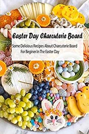 Easter Day Charcuterie Board by LONNIE STANBERRY [EPUB:B091GN5D3X ]