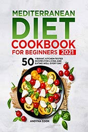 Mediterranean Diet Cookbook for Beginners 2021 by Andyna Cook
