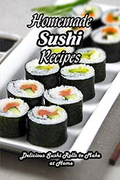 Homemade Sushi Recipes by JSUTIN PFEFFERLE