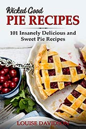 Wicked Good Pie Recipes by Louise Davidson