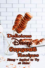 Delicious Disney Copycat Recipes by CHERYL SLOANE