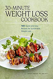30-Minute Weight Loss Cookbook by Mandy Enright MS RDN RYT